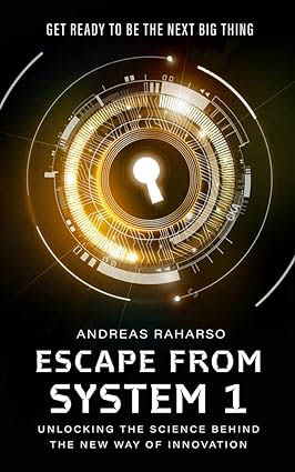 Escape From System 1 : Unlocking The Science Behind The New Way of Innovation