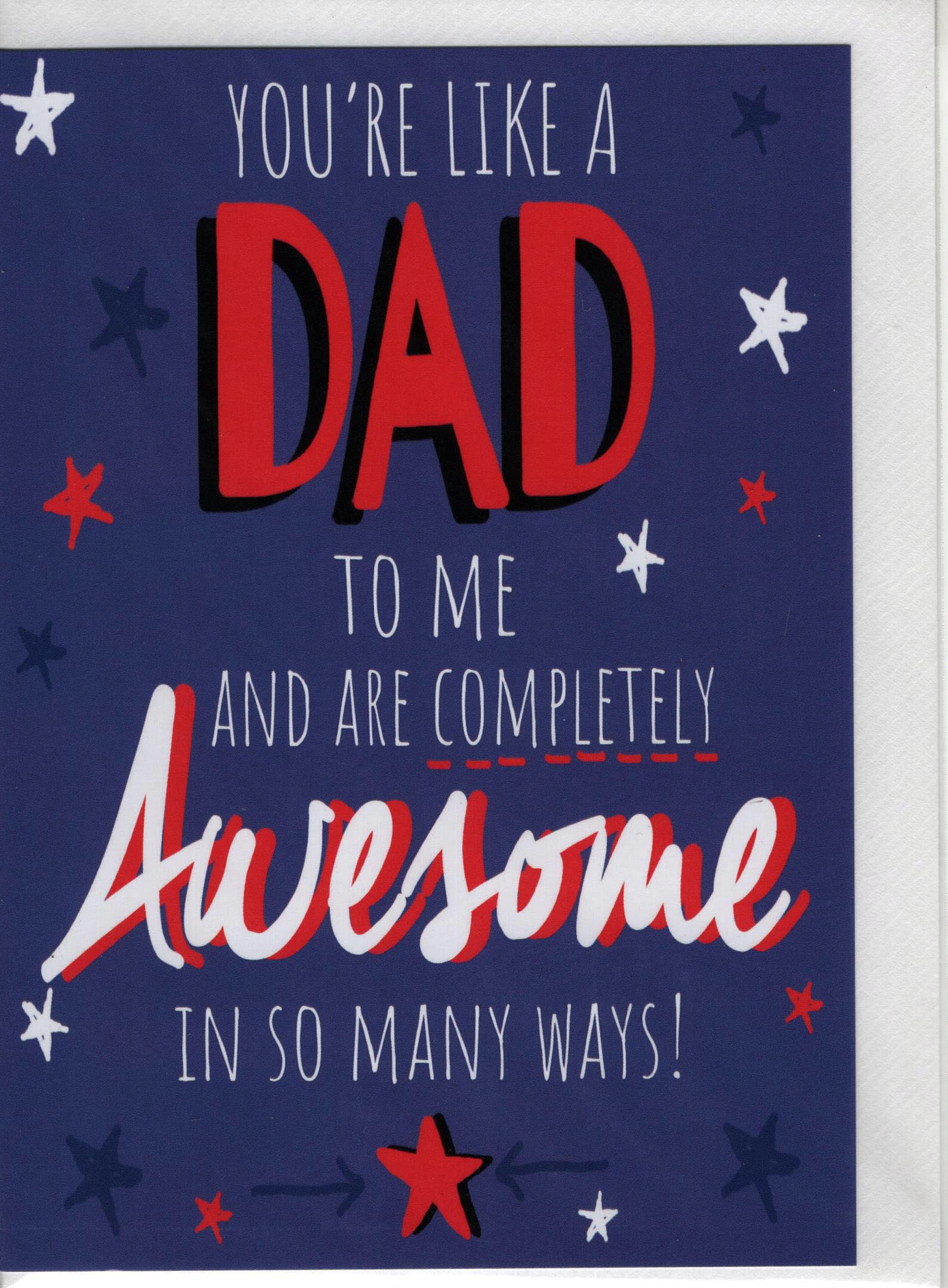 You're Like a Dad to me and are Completely awesome in so many ways!