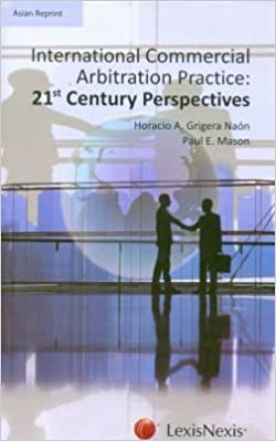 International Commercial Arbitration Practice : 21st Century Perspectives