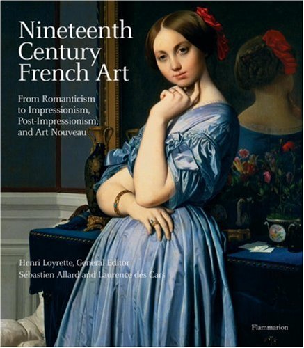 Nineteenth Century French Art from Romanticism to Impressionism Post Impressionism and Art Nouveau