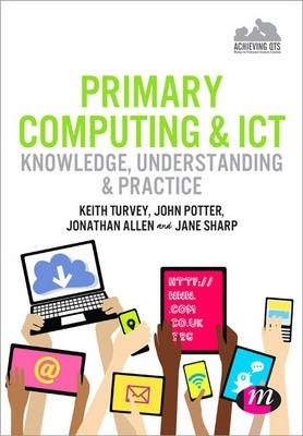 Primary Computing and ICT : Knowledge, Understanding and Practice