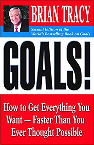 Goals How to Get Everthing You Want Faster Than You Ever Thought Possible