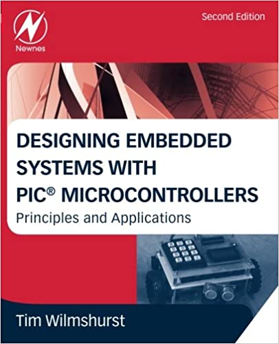 Designing Embedded Systems with PIC Microcontrollers : Principles and Applications