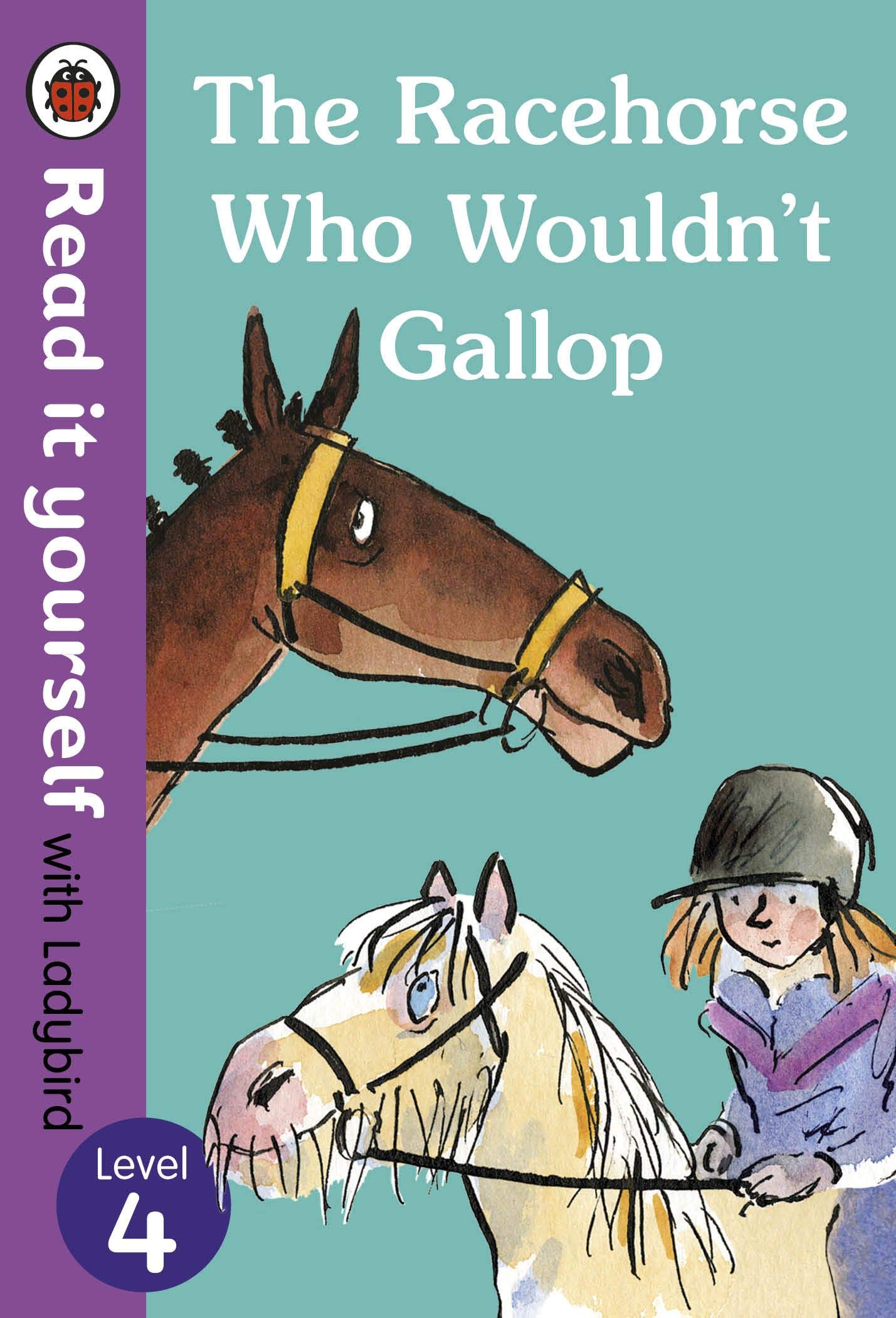 Read it Yourself with Ladybird Level 4 : The Racehorse Who Wouldnt Gallop