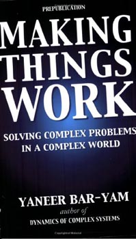 Making Things Work : Solving Complex Problems in a Complex World