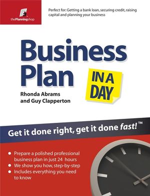 Business Plan in a Day: Get it done right Get it done fast