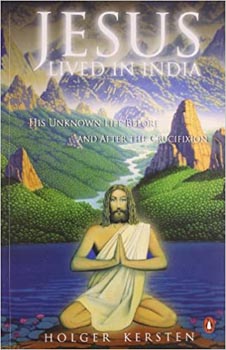 Jesus Lived In India His Unknown Life Before and After the Crucifixion