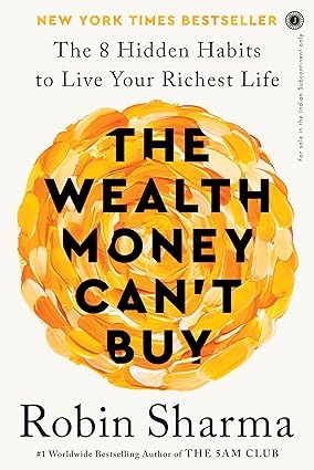 The Wealth Money Can`t Buy : The 8 Hidden Habits to Live Your Richest Life