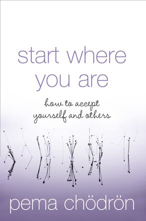 Start Where You Are: How to Accept Yourself and Others 