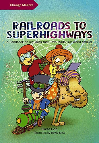 Railroads to Superhighways: A Handbook on Big Ideas That Have Made Our World Smaller (Change Makers)
