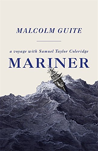 Mariner : A Voyage With Samuel Taylor Coleridge