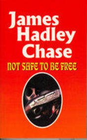 James Hadley Chase: Not Safe to be Free