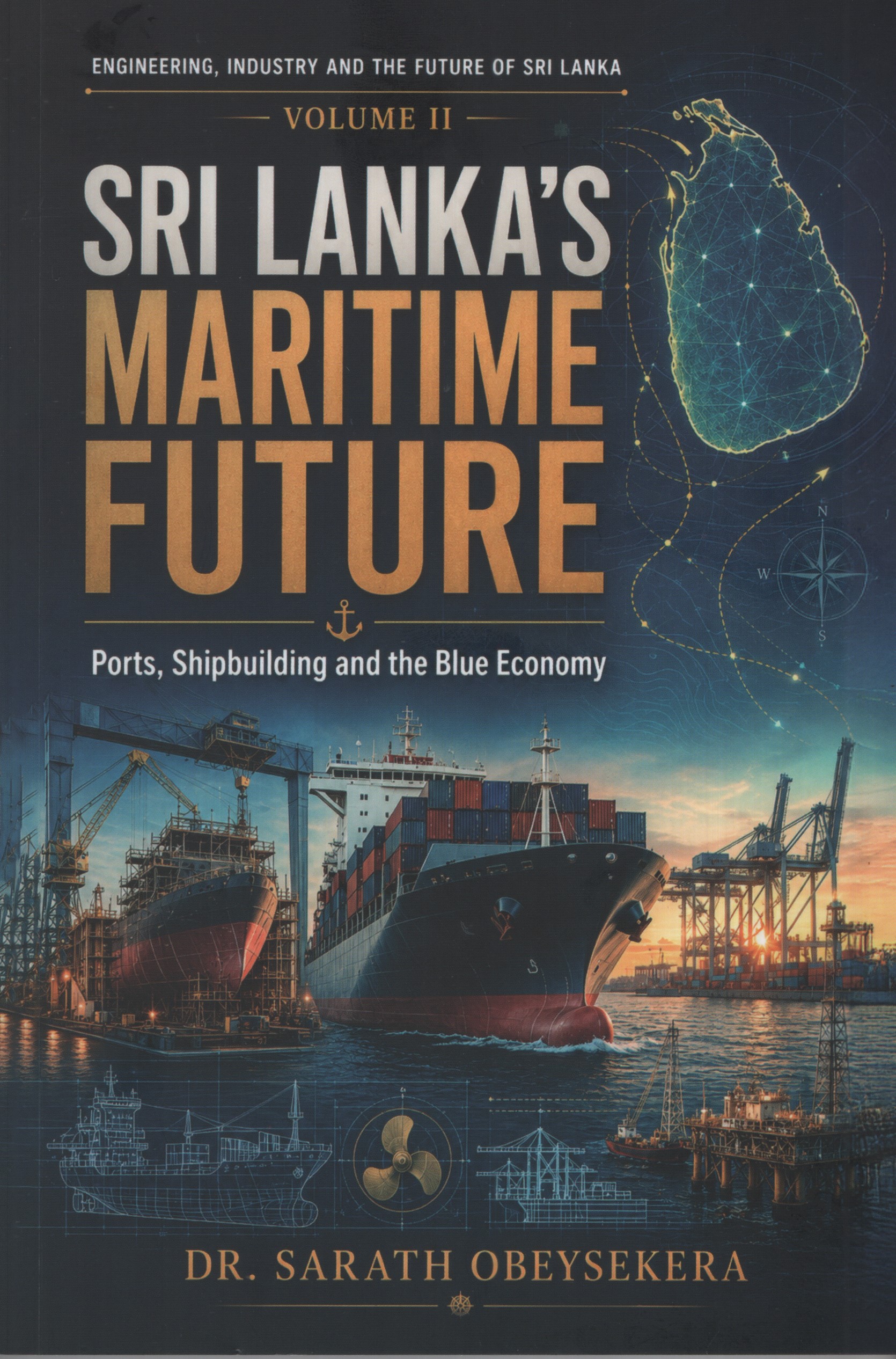 Sri Lanka's Maritime Future Ports Shipbuiding and the Blue Economy Volume II